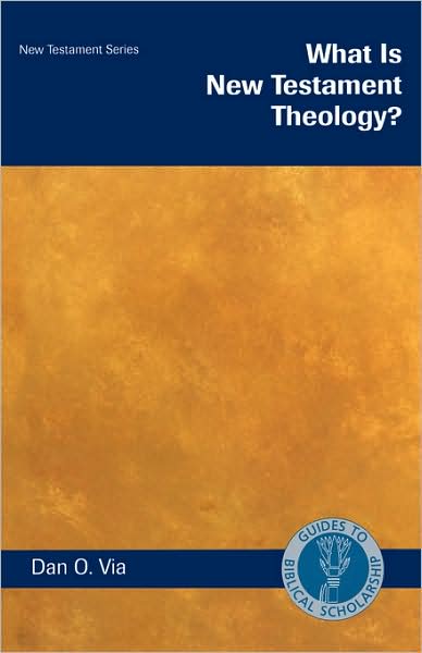 Cover for Dan O. Via · What Is New Testament Theology? - Guides to Biblical Scholarship New Testament (Paperback Book) (2002)