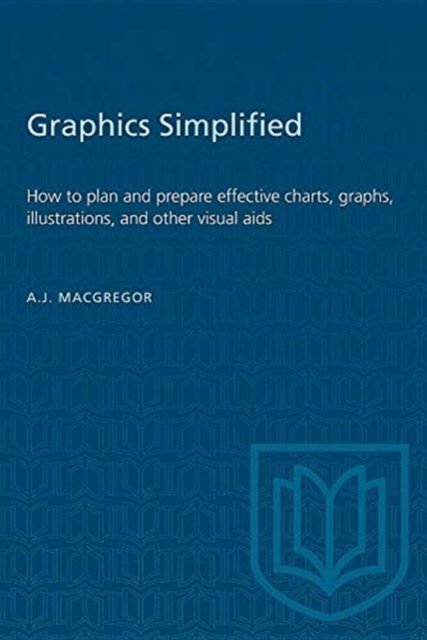 A.J. MacGregor · Graphics Simplified: How to plan and prepare effective charts, graphs, illustrations, and other visual aids - Heritage (Paperback Book) (1979)