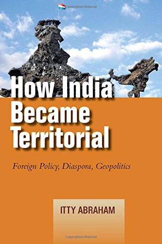 Cover for Itty Abraham · How India Became Territorial: Foreign Policy, Diaspora, Geopolitics - Studies in Asian Security (Hardcover bog) (2014)