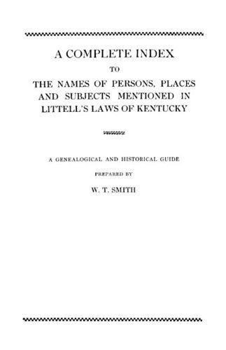 Cover for W. T. Smith · A Complete Index to the Names of Persons, Places and Subjects Mentioned in Littell's Laws of Kentucky (Paperback Book) (2009)