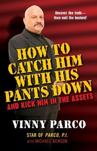 How To Catch Him With His Pants Down And Kick Him In The Assets - Michael Benson - Kirjat - Citadel Press Inc.,U.S. - 9780806528632 - torstai 4. lokakuuta 2007