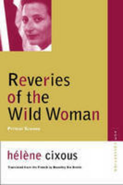 Cover for Helene Cixous · Reveries of the Wild Woman: Primal Scenes - Avant-garde and Modernism Studies (Taschenbuch) [New edition] (2006)