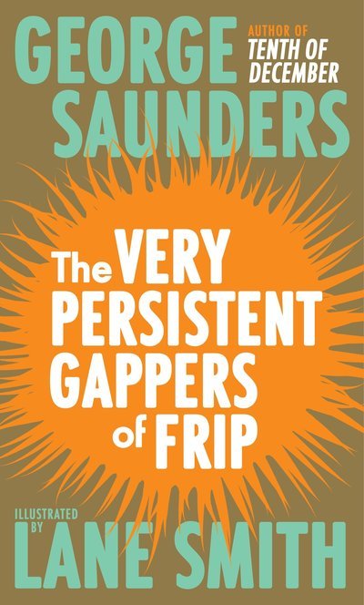 Cover for George Saunders · The Very Persistent Gappers of Frip (Innbunden bok) (2015)