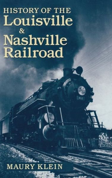 Cover for Maury Klein · History of the Louisville &amp; Nashville Railroad (Hardcover Book) [2 Revised edition] (2003)
