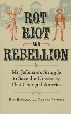 Cover for Rex Bowman · Rot, Riot and Rebellion: Mr. Jefferson's Struggle to Save the University That Changed America (Pocketbok) (2015)