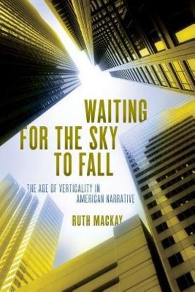 Cover for Ruth MacKay · Waiting for the Sky to Fall: The Age of Verticality in American Narrative (Paperback Bog) (2018)