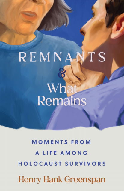 Cover for Henry Hank Greenspan · REMNANTS and What Remains: Moments from a Life Among Holocaust Survivors - Made in Michigan Writers Series (Paperback Book) (2025)