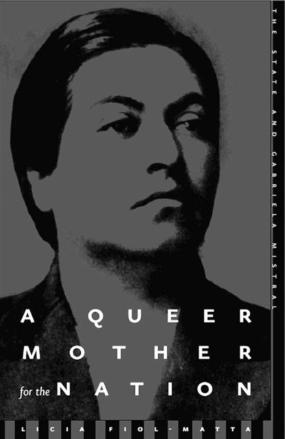 Cover for Licia Fiol-Matta · A Queer Mother For The Nation: The State And Gabriela Mistral (Hardcover Book) (2002)