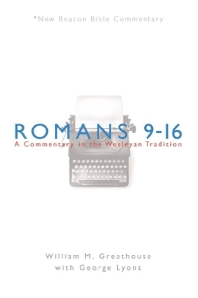 Cover for William M Greathouse · Romans 9-16: A Commentary in the Wesleyan Tradition - New Beacon Bible Commentary (Taschenbuch) (2008)