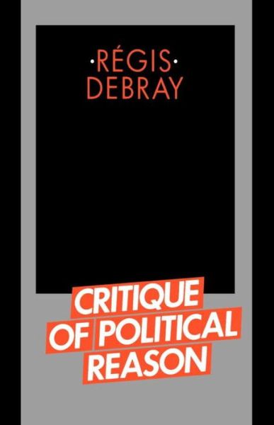 Critique of Political Reason - Regis Debray - Bøger - Verso Books - 9780860917632 - 1. maj 1983