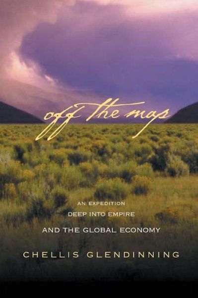 Cover for Chellis Glendinning · Off The Map: An Expedition Deep into Empire and the Global Economy (Paperback Book) (2002)