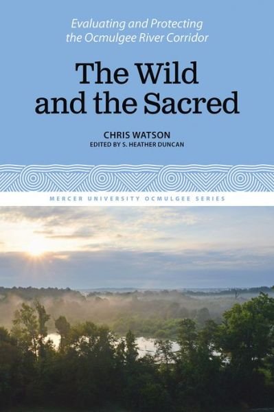 Cover for Chris Watson · The Wild and the Sacred: Evaluating and Protecting the Ocmulgee River Corridor, Volume 1 - Mercer University Ocmulgee Series (Pocketbok) (2023)
