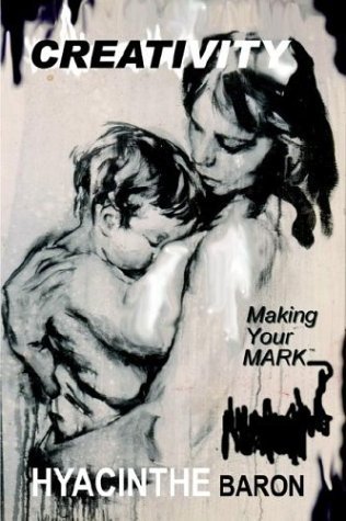 Creativity, Making Your Mark - Hyacinthe Baron - Bücher - Sable Publishing - 9780974177632 - 1. Juli 2004