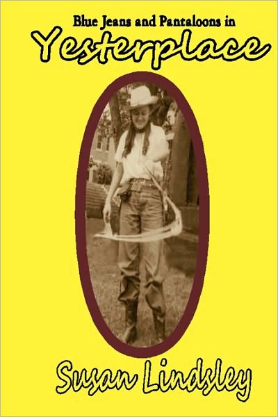 Blue Jeans and Pantaloons in Yesterplace - Susan Lindsley - Livres - Thomas Max Publishing - 9780984262632 - 14 septembre 2010