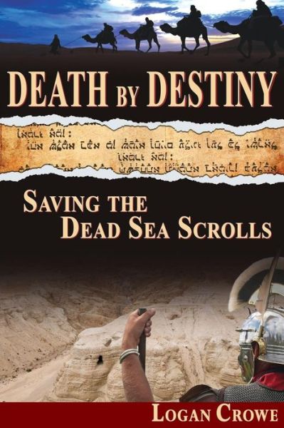 Cover for Logan Crowe · Death by Destiny: Saving the Dead Sea Scrolls (Paperback Book) (2014)