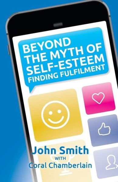 Cover for John Smith · Beyond the Myth of Self-esteem: Finding Fulfilment (Paperback Book) (2014)