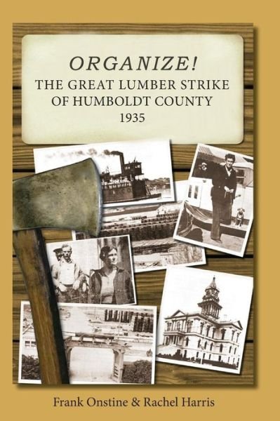 Cover for Rachel Harris · Organize! The Great Lumber Strike of Humboldt County 1935 (Taschenbuch) (2019)