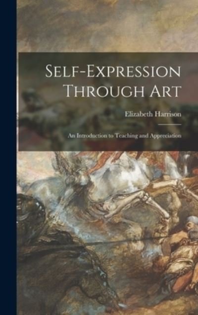 Cover for Elizabeth Harrison · Self-expression Through Art; an Introduction to Teaching and Appreciation (Inbunden Bok) (2021)