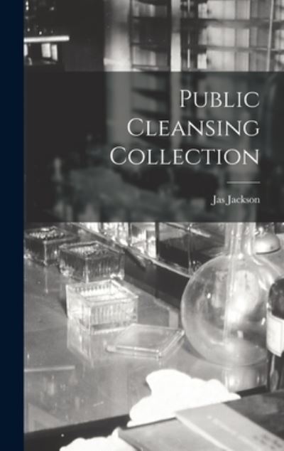 Cover for Jas Jackson · Public Cleansing Collection (Hardcover Book) (2021)