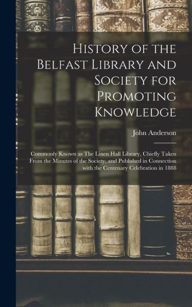 Cover for John Anderson · History of the Belfast Library and Society for Promoting Knowledge (Hardcover bog) (2021)