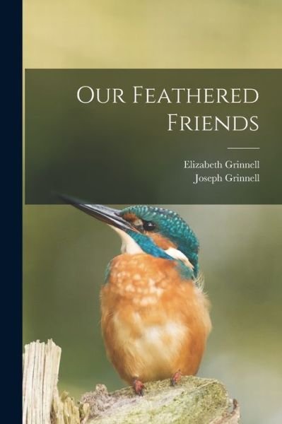 Cover for Elizabeth 1851- Grinnell · Our Feathered Friends (Paperback Bog) (2021)