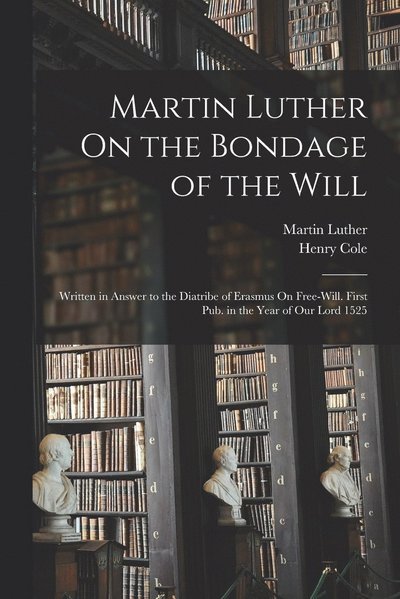 Martin Luther on the Bondage of the Will - Martin Luther - Livres - Creative Media Partners, LLC - 9781015462632 - 26 octobre 2022