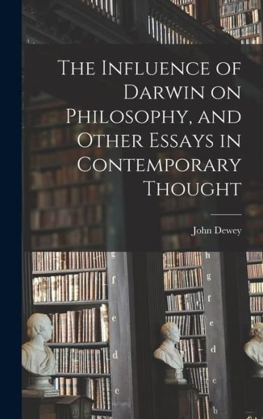 Influence of Darwin on Philosophy, and Other Essays in Contemporary Thought - John Dewey - Kirjat - Creative Media Partners, LLC - 9781015491632 - keskiviikko 26. lokakuuta 2022