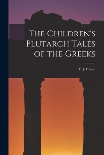 Children's Plutarch Tales of the Greeks - F. J. Gould - Books - Creative Media Partners, LLC - 9781015842632 - October 27, 2022