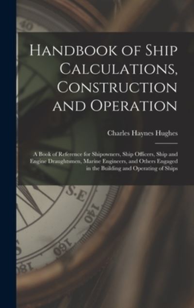 Cover for Charles Haynes Hughes · Handbook of Ship Calculations, Construction and Operation (Book) (2022)