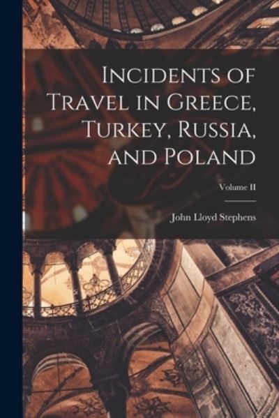 Cover for John Lloyd Stephens · Incidents of Travel in Greece, Turkey, Russia, and Poland; Volume II (Bok) (2022)