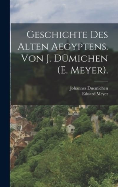 Geschichte des Alten Aegyptens. Von J. dümichen (E. Meyer). - Eduard Meyer - Bøger - Creative Media Partners, LLC - 9781018458632 - 27. oktober 2022