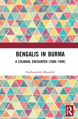 Cover for Parthasarathi Bhaumik · Bengalis in Burma: A Colonial Encounter (1886–1948) (Hardcover Book) (2021)