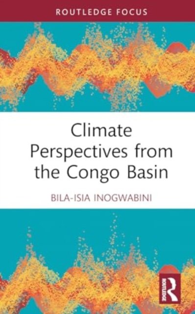 Cover for Bila-Isia Inogwabini · Climate Perspectives from the Congo Basin - Routledge Focus on Environment and Sustainability (Hardcover Book) (2024)