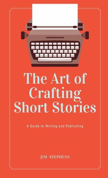 Art of Crafting Short Stories - Jim Stephens - Książki - Lulu.com - 9781088167632 - 7 czerwca 2023