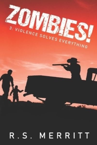 Cover for R S Merritt · Zombies!: Book 3: Violence Solves Everything - Zombies! (Paperback Book) (2019)