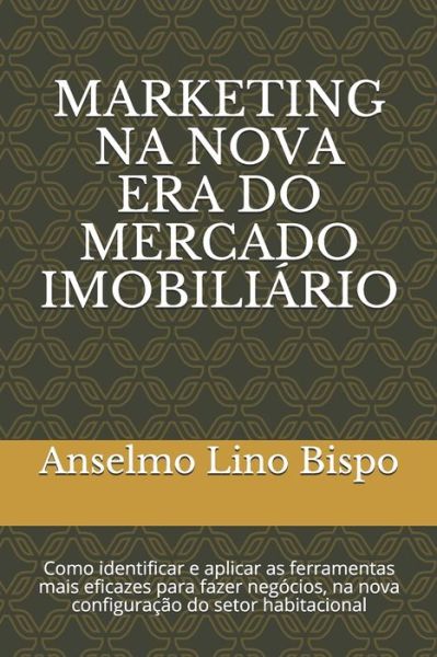 Cover for Anselmo Lino Bispo · Marketing Na Nova Era Do Mercado Imobiliario (Paperback Book) (2019)