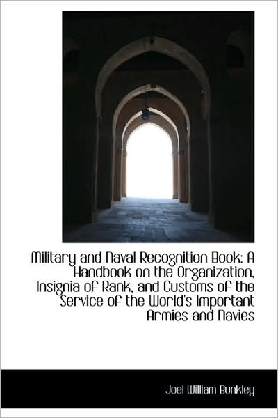 Cover for Joel William Bunkley · Military and Naval Recognition Book: a Handbook on the Organization, Insignia of Rank, and Customs O (Paperback Book) (2009)