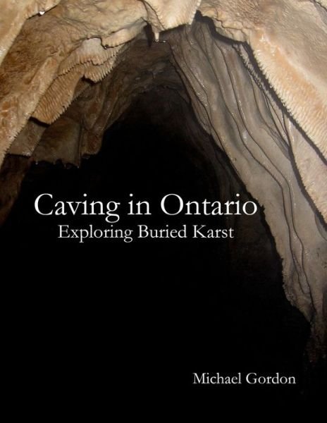 Cover for Michael Gordon · Caving in Ontario; Exploring Buried Karst (Buch) (2012)
