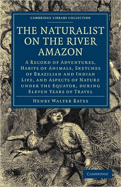 Cover for Henry Walter Bates · The Naturalist on the River Amazon: A Record of Adventures, Habits of Animals, Sketches of Brazilian and Indian Life, and Aspects of Nature under the Equator, during Eleven Years of Travel - Cambridge Library Collection - Zoology (Pocketbok) [3 Revised edition] (2009)