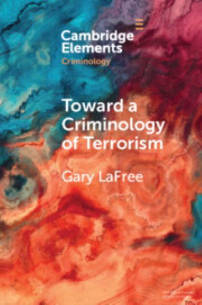 Cover for Gary LaFree · Toward a Criminology of Terrorism - Elements in Criminology (Taschenbuch) (2023)