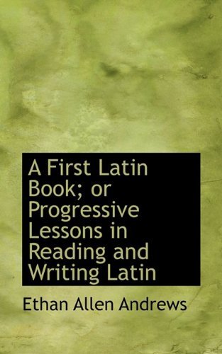 Cover for Ethan Allen Andrews · A First Latin Book; or Progressive Lessons in Reading and Writing Latin (Paperback Book) (2009)