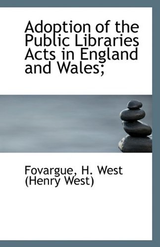 Adoption of the Public Libraries Acts in England and Wales; - Fovargue H. West (Henry West) - Livros - BiblioLife - 9781113229632 - 17 de julho de 2009