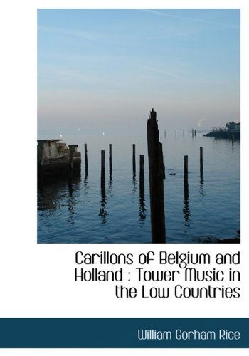 Cover for William Gorham Rice · Carillons of Belgium and Holland: Tower Music in the Low Countries (Paperback Book) (2009)