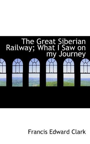 Cover for Francis Edward Clark · The Great Siberian Railway; What I Saw on My Journey (Paperback Book) (2009)