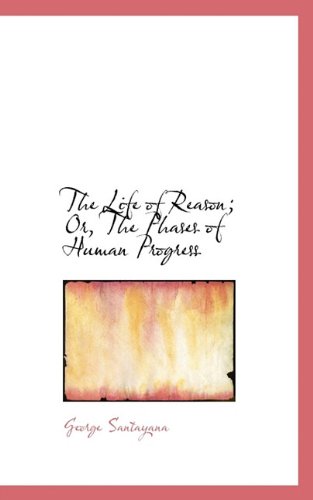 Cover for George Santayana · The Life of Reason; Or, the Phases of Human Progress (Paperback Book) (2009)