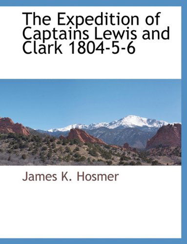 Cover for James Kendall Hosmer · The Expedition of Captains Lewis and Clark 1804-5-6 (Paperback Book) (2010)