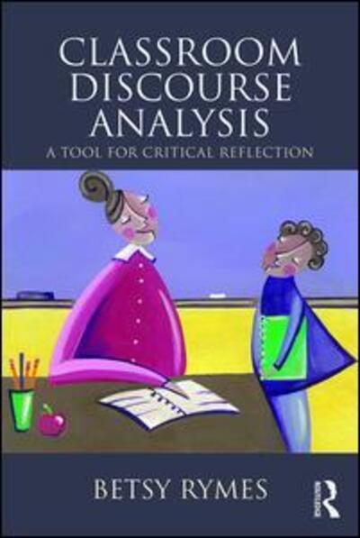 Rymes, Betsy (University of Pennsylvania, USA) · Classroom Discourse Analysis: A Tool For Critical Reflection, Second Edition (Paperback Book) (2015)