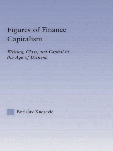 Cover for Borislav Knezevic · Figures of Finance Capitalism: Writing, Class and Capital in Mid-Victorian Narratives - Literary Criticism and Cultural Theory (Paperback Book) (2019)