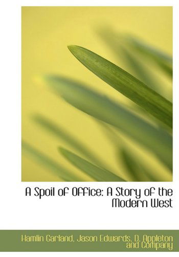 A Spoil of Office: a Story of the Modern West - Jason Edwards - Books - BiblioLife - 9781140285632 - April 6, 2010