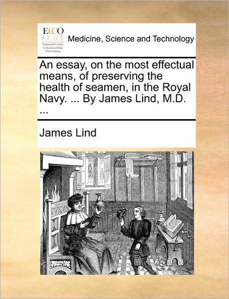 Cover for James Lind · An Essay, on the Most Effectual Means, of Preserving the Health of Seamen, in the Royal Navy. ... by James Lind, M.d. ... (Taschenbuch) (2010)